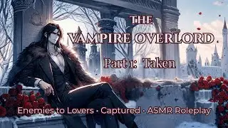 [M4F] The Vampire Overlord | Part 1: Taken | Villain Boyfriend ASMR | Princess Listener