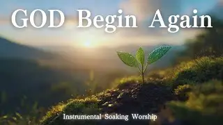 God, Begin Again in Me｜A Prayer That Gently Renews the Heart