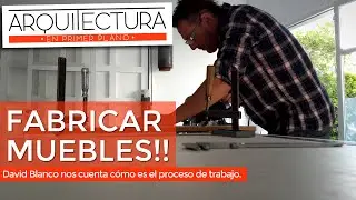 FABRICAR MUEBLES | DAVID BLANCO | PROCESO PRODUCTIVO DE MUEBLES PERSONALIZADOS | CARPINTERO | DISEÑO