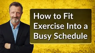 How to Fit Exercise Into a Busy Schedule