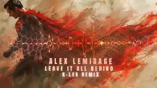 Alex LeMirage - LEAVE IT ALL BEHIND (K-LEX REMIX) (Official Visualizer)