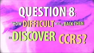 CURED OF HIV - QUESTION 8: HOW DIFFICULT WAS IT TO DISCOVER CCR5?