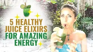 5 Healthy Juice Elixirs for Amazing Energy