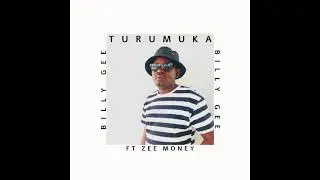 Billy Gee Turumuka ft Zee Money