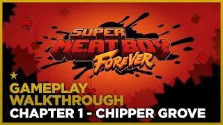 SUPER MEAT BOY FOREVER - Chapter 1- Chipper Grove - Gameplay Walkthrough