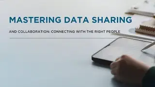 MASTERING DATA SHARING AND COLLABORATION: CONNECTING WITH THE RIGHT PEOPLE