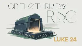 On The Third Day Rise | Luke 24