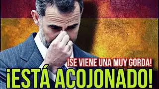 💣 Felipe VI est&aacute; ACOJONADO por la NOTICIA FILTRADA de ultima hora
