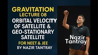 Lec 08 Gravitation:- Orbital Velocity Of Satellite & Geo-Stationary Satellite By Nazir Tantray #jee