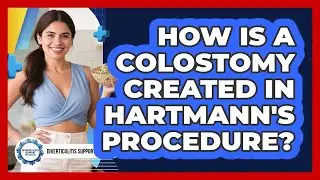 How Is A Colostomy Created In Hartmann's Procedure? - Diverticulitis Support Network
