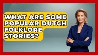 What Are Some Popular Dutch Folklore Stories? | Exploring The Benelux