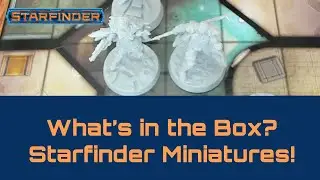 Unboxing Starfinder Miniatures!