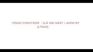 Thomas Stenström - Slå mig hårt i ansiktet (Lyrics)