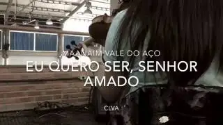 Eu quero ser, Senhor amado - Maanaim Vale do A&ccedil;o