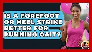 Is a Forefoot or Heel Strike Better for Running Gait? - All Sorts Of Running