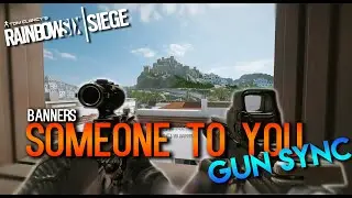 Rainbow Six Siege: Gun Sync | Banner - Someone to You