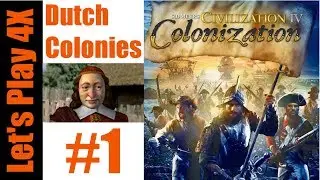 Let's Play 4X: Colonization - Dutch Colonies (Patriot Difficulty) - Part 1