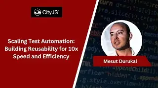 Mesut Durukal - Scaling Test Automation: Building Reusability for 10x Speed and Efficiency