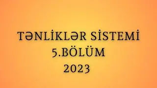 Tənliklər sistemi 5.BÖLÜM(son)