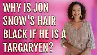 Why is Jon Snow's hair black if he is a Targaryen?