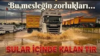 1) KM YOL YÜRÜDÜM YÜK İNDİRMEYE GELDİM SUYUN İÇİNDE KALAN TIRI ÇIKARDIM 48 SAAT İSTİRAHAT TAMAM