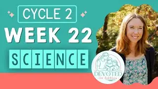 Cycle 2 Week 22 Science song for Classical homeschooling