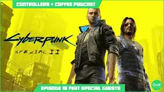 The Controversy of Cyberpunk 2077 | Controllers & Coffee Podcast Episode 18