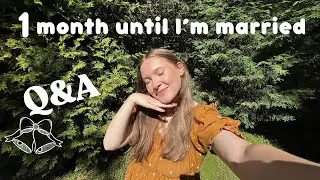 1 Month Until I'm Married! Q&A