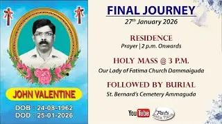 Final Journey | John Valentine | Our Lady of Fatima Church | Dammaiguda | 27th January 2026 | 3 p.m
