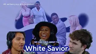 We Can Y.A.P. about the White Savior