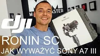DJI Ronin SC | | Unboxing | Jak wyważyć gimbal | Sony A7 III