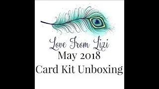 Love From Lizi MAY 2018 Card Kit Unboxing