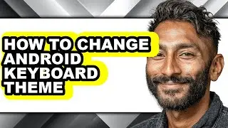 How to Change Android Keyboard Theme (only Way)