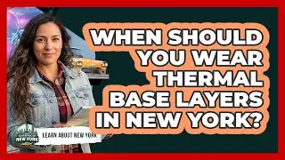 When Should You Wear Thermal Base Layers In New York?