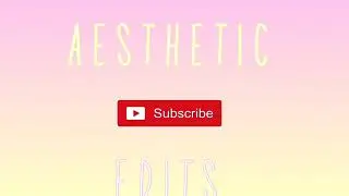 Aesthetic edits 2020