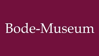 How to Pronounce ''Bode-Museum'' Correctly in German