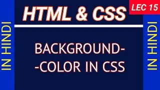 lec 15 how to change background color in html using css