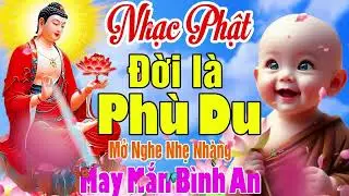 Nhạc Niệm Phật Bình An - Đời Là Phù Du - Âm Thanh Thanh Tịnh Giúp Xua Tan Lo Toan, Mệt Mỏi