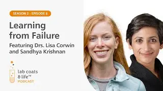 Learning from Failure featuring Drs. Lisa Corwin & Sandhya Krishnan | Lab Coats & Life Podcast
