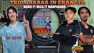 36 kill !! Trio Barbar Mengganas Kat Erangel !! Naoki Ft Geek Mica Ft Sem9 Manparang | Pubg Mobile