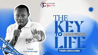 THE KEY TO A DISTINGUISHED LIFE  || Y4J CAMP 2025 ||  PASTOR  DANIEL MURAGE