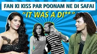 Poonam Pandey Interview, Feels Sad For Samay Raina, Reacts To Fan Kissing Her, New Show Kink