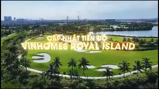 Quần thể đại đô thị đảo Vinhomes Vũ Yên Hải Phòng [Vinhomes Royal Island] TIẾN ĐỘ THÁNG 9/2025