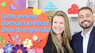 PREVENIR DOENÇAS GENÉTICAS E HEREDITÁRIAS ANTES DE ENGRAVIDAR  | Aconselhamento genético