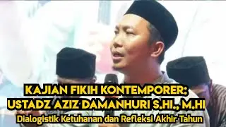 Ust. Aziz Damanhuri : Kajian Fikih Kontemporer Dialogistik Ketuhanan dan Refleksi Akhir Tahun