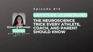 15: Gratitude vs. Pressure- The Neuroscience Trick Every Athlete, Coach, and Parent Should Know