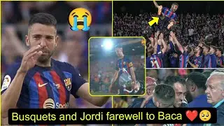 😭Jordi Alba Crying & Sergio Busquets Emotional Farewell to Barcelona fans at Camp Nou🥺❤️
