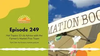 Ep 249: Hot topics: Q's & Advice with the Farmers Market Pros Team