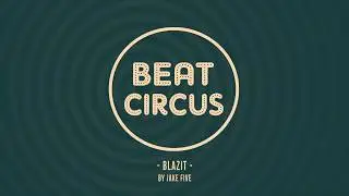 Jake Five - BLAZIT /// BEAT CIRCUS