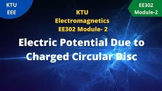 KTU Electromagnetics Module-2 |  Electric Potential Due to Charged Circular Disc